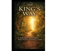 The King's Way: God’s Plan for Salvation and Life in His Kingdom