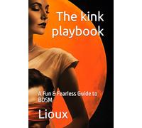 The kink playbook: A Fun & Fearless Guide to BDSM