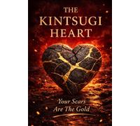 The Kintsugi Heart: Your Scars Are the Gold