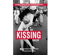 The Kissing Sailor: The Mystery Behind the Photo That Ended World War II