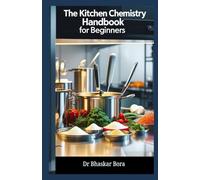 The Kitchen Chemistry Handbook for Beginners: For Every Cooking Enthusiast