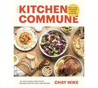 The Kitchen Commune: Meals to Heal and Nourish Everyone at Your Table: 100+ easy allergen-friendly recipes, including gluten free, paleo, vegan, and more