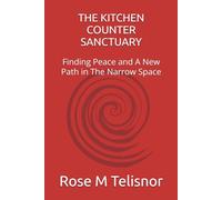 THE KITCHEN COUNTER SANCTUARY: Finding Peace and A New Path in The Narrow Space