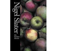 The Kitchen Diaries: An Essential Home Cooking Guide of Simple and Tasty Recipes