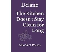 The Kitchen Doesn't Stay Clean for Long: A Book of Poems