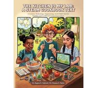 The Kitchen is My Lab - A STEAM Cookbook Text: A Science Technology Engineering Art & Math Text for Families and Cookbook Lovers Everywhere