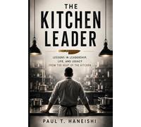 The Kitchen Leader: Building Culture, Ownership and Excellence in the Kitchen