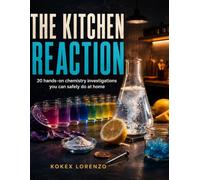THE KITCHEN REACTION: Chemistry Experiments