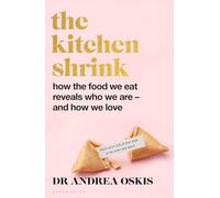 The Kitchen Shrink: How the food we eat reveals who we are - and how we love