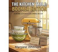 The Kitchen Table: A Home Cook's Coloring Book: 1970s & 80s Kitchen Memories for Memory Care and Nostalgic Relaxation (Boomer Edition)