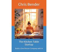 The Kitchen Table Startup: Build a One-Person Company with AI