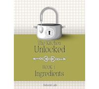 The Kitchen Unlocked, Book 1 - Ingredients: The Kitchen Unlocked is a modern culinary reference that bridges science, tradition and everyday cooking. ... curious home cooks and professionals alike.
