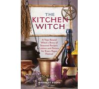 The Kitchen Witch: A Year-round Witch's Brew of Seasonal Recipes, Lotions and Potions for Every Pagan Festival