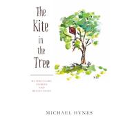 The Kite In The Tree: Watercolors, Stories and Reflections