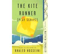 The Kite Runner (Play Script): Based on the novel by Khaled Hosseini