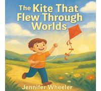 The Kite That Flew Through Worlds: A magical bedtime story about imagination, adventure, and kindness