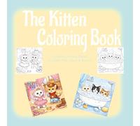 The Kitten Coloring Book: Creative Coloring Pages for Older Kids, Teens & Beyond