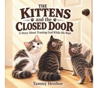 The Kittens and the Closed Door: A Story About Trusting God While We Wait