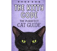 The Kitty Code: The Purrfect Cat Guide