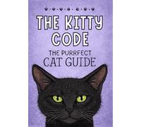 The Kitty Code: The Purrfect Cat Guide