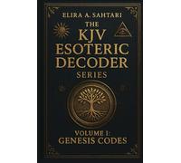 The KJV Esoteric Decoder: Real King James Version Bible Versus Decoded for Modern Times for Clear Understanding of Verse Meaning