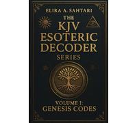 The KJV Esoteric Decoder: Real King James Version Bible Versus Decoded for Modern Times for Clear Understanding of Verse Meaning
