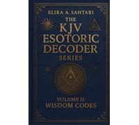 The KJV Esoteric Decoder: VOLUME II. Real King James Version Bible Versus: Decoded for Modern Times for Clear Understanding of the Verses True Meaning