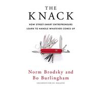 The Knack: How Street-Smart Entrepreneurs Learn to Handle Whatever Comes Up