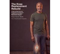 The Knee Replacement Rebuild: A Step-by-Step Exercise Programme to Prepare for and Recover from Knee Replacement Surgery