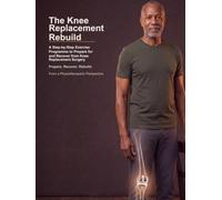 The Knee Replacement Rebuild: A Step-by-Step Exercise Programme to Prepare for and Recover from Knee Replacement Surgery