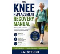 The Knee Replacement Recovery Manual: A Practical Week-by-Week Guide for the First 12 Months
