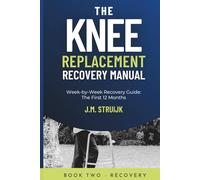The Knee Replacement Recovery Manual: A Practical Week-by-Week Guide for the First 12 Months: 4