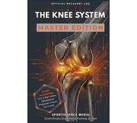 THE KNEE SYSTEM - MASTER EDITION: 91-Day Precision Algorithm for Rehabilitation. The Recovery Guide After ACL Surgery, Meniscus Tear, and Knee Injuries
