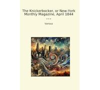 The Knickerbocker, or New-York Monthly Magazine, April 1844