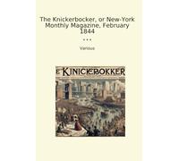 The Knickerbocker, or New-York Monthly Magazine, February 1844
