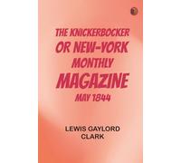 The Knickerbocker or New-York Monthly Magazine May 1844