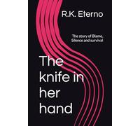 The knife in her hand: The story of Blame, Silence and survival