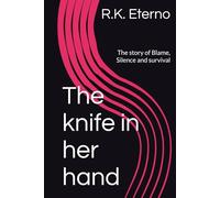 The knife in her hand: The story of Blame, Silence and survival