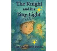 The Knight and his Tiny Light: Delightful Chapter Book for Children aged 6 - 9