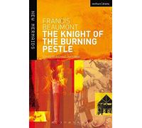 [The Knight of the Burning Pestle (New Mermaids)] [By: Beaumont, Francis] [September, 2002]
