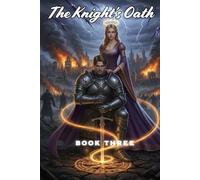 The Knight’s Oath: The Kingdom’s Fate - A Dark Epic of Love, War, and Magic (Book Three)