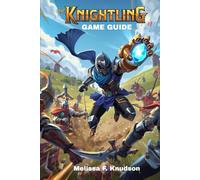 The Knightling GAME GUIDE: An essential companion for both newcomers and veterans of The Knightling. Explore core mechanics, customization, advanced ... and hidden secrets to achieve true mastery.