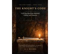 The Knight's Code: A 40-Day Quest into Manhood, Calling, and Character (A Christian Devotional Journal for Young Men 17 to 22)