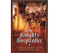 The Knights Hospitaller: A Military History of the Knights of St John