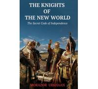 THE KNIGHTS OF THE NEW WORLD: The Secret Code of Independence