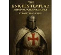 The Knights Templar: Medieval Warrior Monks