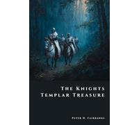 The Knights Templar Treasure: Secrets of the Warrior Monks