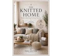 The Knitted Home: Modern Knitting for Your Interior - 32 Projects and the Know-How That Makes Knitted Things Hold Their Shape