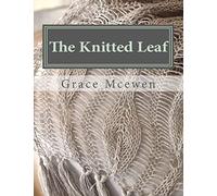 The Knitted Leaf: Hand Knitting Stitch Designs and Stitch Dictionary For Leaf Lovers: Volume 1