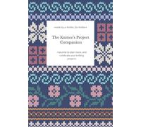 The Knitter’s Project Companion: A practical journal for hobby knitters to plan, track, and celebrate every make.